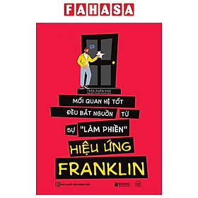 Hiệu Ứng Franklin - Mối Quan Hệ Tốt Đều Bắt Nguồn Tự Sự "Làm Phiền"