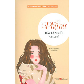 Hình ảnh sách BÁCH KHOA THƯ DÀNH CHO PHỤ NỮ - Phụ Nữ Hãy Là Người Vừa Đủ – Thanh Hương biên soạn – Liên Việt Books – NXB Văn Học (bìa mềm)