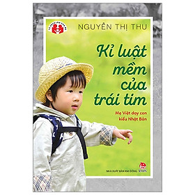 Hình ảnh Tủ sách làm cha mẹ - Kỉ luật mềm của trái tim - Mẹ Việt dạy con kiểu Nhật Bản