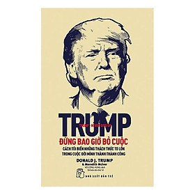 Sách - D. Trump - Đừng Bao Giờ Bỏ Cuộc (Tái Bản) - 2427715823621