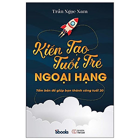 Kiến Tạo Tuổi Trẻ Ngoại Hạng - Tấm Bảng Đồ Giúp Bạn Thành Công Tuổi 20