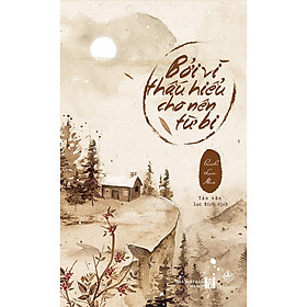 [Download Sách] Bởi Vì Thấu Hiểu Cho Nên Từ Bi – Tản Văn (Bìa Mềm)(Tặng Kèm: Set 3 Bookmark 2 Mặt)