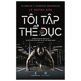 Download sách Tôi Tập Thể Dục - Những Bí Quyết Đơn Giản Để Có Thân Hình Đẹp Và Cơ Thể Khỏe Mạnh (2021)