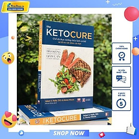 [Download Sách] The Ketocure - Chế Độ Thực Dưỡng Chữa Lành Cơ Thể Và Tối Ưu Sức Khỏe Của Bạn 