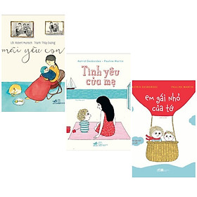 Những tác phẩm kinh điển của Pháp về tình yêu thương: Tình Yêu Của Mẹ + Mãi Yêu Con + Em Gái Nhỏ Của Tớ