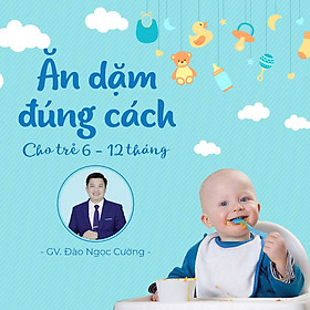 Ăn dặm đúng cách cho trẻ 6 - 12 tháng