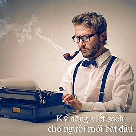 Khóa Học Kỹ Năng Viết Sách Cho Người Mới Bắt Đầu
