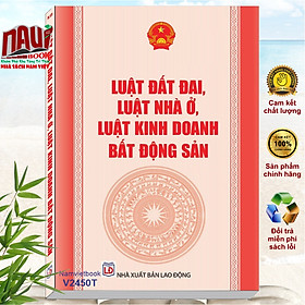 Sách Luật Đất Đai 2024 – Luật Nhà Ở 2023 – Luật Kinh Doanh Bất Động Sản 2023 (V2450T)