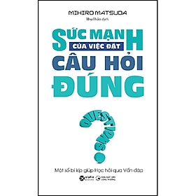 Sức Mạnh Của Việc Đặt Câu Hỏi Đúng (Tái Bản)