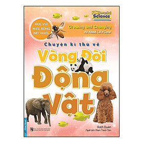 Sách Vòng Đời Động Vật - Học Vui Hiểu Rộng Biết Nhiều