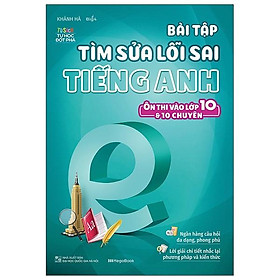 Bài Tập Tìm Sửa Lỗi Sai Tiếng Anh (Ôn Thi Vào Lớp 10 Và 10 Chuyên)