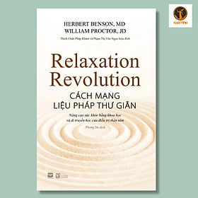 CÁCH MẠNG LIỆU PHÁP THƯ GIÃN - Herbert Benson, MD và William Proctor, JD - Phong Du dịch - (bìa mềm)