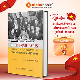 Hiệp Định Paris - Thắng Lợi Của Ý Chí Độc Lập, Tự Chủ Và Chính Nghĩa Việt Nam - Nguyễn Thị Bình - Omega Plus - Bìa cứng