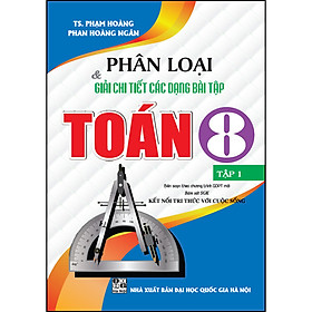 Phân Loại & Giải Chi Tiết Các Dạng Bài Tập Toán 8 - Tập 1(Bám Sát SGK Kết Nối Tri Thức Với Cuộc Sống)