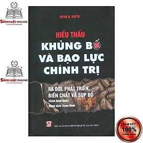 Sách - Hiểu thấu khủng bố và bạo lực chính trị: Ra đời, phát triển, biến chất và sụp đổ