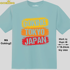 GOKING-TOKYO-JAPAN, mã Goking2. Áo thun siêu đẹp cho cả gia đình. Form unisex cho nam nữ, trẻ em, bé trai gái. Quà tặng ý nghĩa cho bố mẹ, con cái, bạn bè, doanh nghiệp, hội nhóm