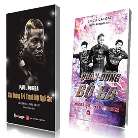 COMBO: Chân dung bộ 3 messi-neyma-suarez, Paul Pogba -  Con đường trở thành một ngôi sao