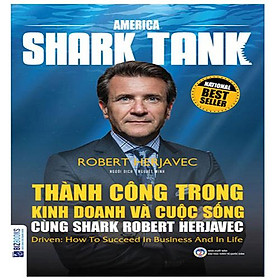 America Shark Tank - Thành Công Trong Kinh Doanh Và Cuộc Sống Cùng Shark Robert Herjavec