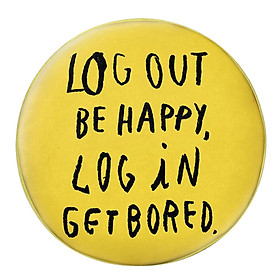 Gối Ôm Tròn Log Out Be Happy, Log In Get Bored - GOZTE066