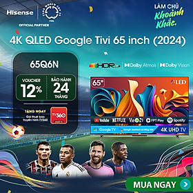 Mua Google Tivi Hisense QLED 4K UHD 65 inch 65Q6N  Lắp Đặt Toàn Quốc - HÀNG CHÍNH HÃNG
