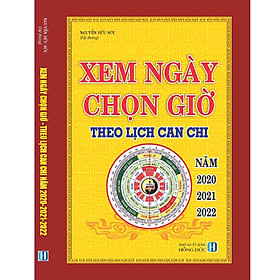 XEM NGÀY CHỌN GIỜ CAN CHI NĂM 2020- 2021- 2022