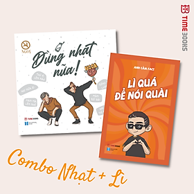 Combo Cười Sâu Cay: Đời Có Mấy Tý Sao Phải Nghĩ - Đừng Nhạt Nữa - Lì Quá Để Nói Quài