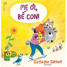 Sách Mẹ Ơi, Bế Con!