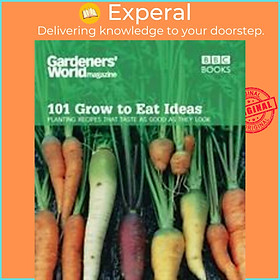 Sách - Gardeners' World 101 - Grow to Eat Ideas : Planting recipes that taste as  by Ceri Thomas