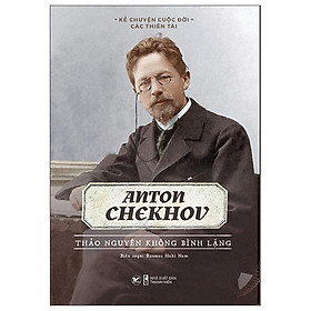 Hình ảnh Kể Chuyện Cuộc Đời Các Thiên Tài: Anton Chekhov - Thảo Nguyên Không Bình Lặng