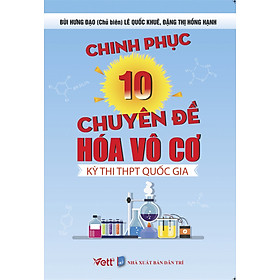 [Download Sách] Chinh Phục 10 Chuyên Đề Hóa Vô Cơ Kì Thi THPT Quốc Gia