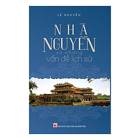 Nơi bán Nhà Nguyễn Và Những Vấn Đề Lịch Sử (Tái Bản 2018) - Giá Từ -1đ