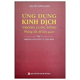 Ứng Dụng Kinh Dịch Trong Cuộc Sống - Tập 1