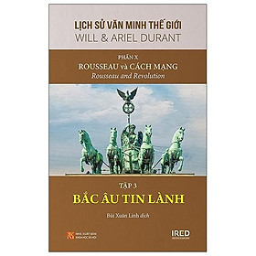 Sách IRED Books - Lịch sử văn minh thế giới phần 10 : Rousseau và Cách Mạng, tập 3 : Bắc Âu Tin Lành - Will Durant