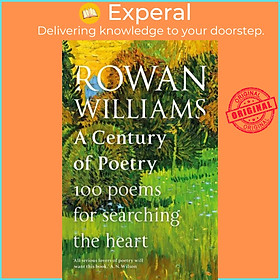Sách - A Century of Poetry - 100 Poems for Searching the Heart by Rt Hon Rowan Williams (UK edition, hardcover)