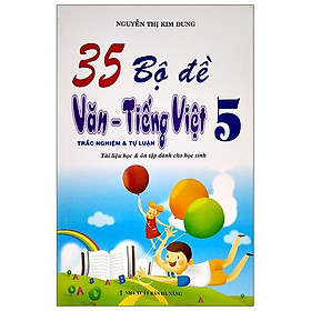 35 Bộ Đề Văn - Tiếng Việt 5 (Trắc Nghiệm Và Tự Luận)