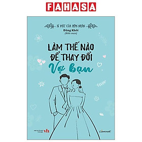 Hình ảnh Bí Mật Của Hôn Nhân - Làm Thế Nào Để Thay Đổi Vợ Bạn