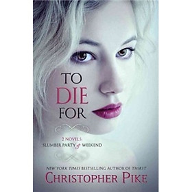 To Die For: (2 Novels: Slumber Party & Weekend)