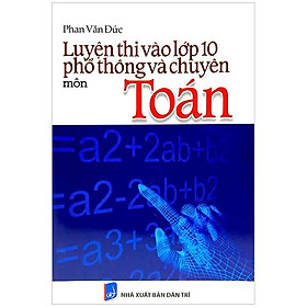 Luyện Thi Vào Lớp 10 Phổ Thông Và Chuyên - Môn Toán