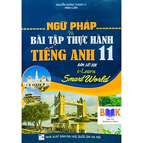 Sách - Ngữ Pháp Và Bài Tập Thực Hành Tiếng Anh 11 (bám sát sgk i-learn smart world)