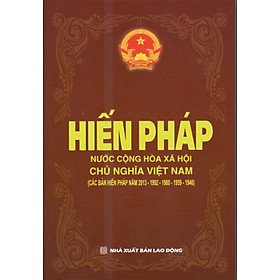 HIẾN PHÁP NƯỚC CỘNG HÒA XHCN VIỆT NAM (CÁC BẢN HIẾN PHÁP NĂM 1946-1959-1980-1992-2013)