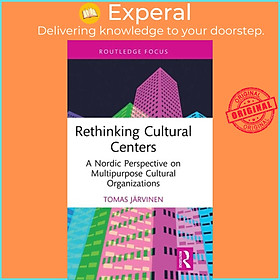 Sách - Rethinking Cultural Centers - A Nordic Perspective on Multipurpose Cult by Tomas Jarvinen (UK edition, hardcover)