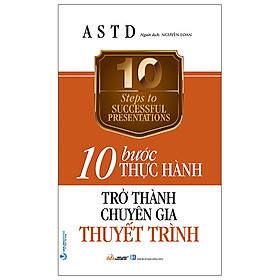 10 Bước Thực Hành - Trở Thành Chuyên Gia Thuyết Trình