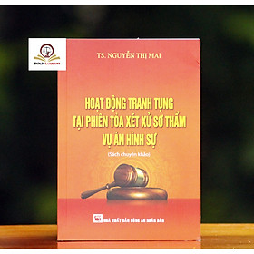 Ảnh bìa Sách Hoạt Động Tranh Tụng Tại Phiên Tòa Xét Xử Sơ Thẩm Vụ Án Hình Sự