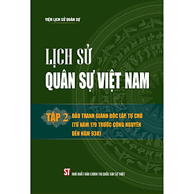 Lịch sử Quân sự Việt Nam, tập 2 - Đấu tranh dành độc lập, tự chủ (từ năm 179 trước Công nguyên đến năm 938) - bản in 2024