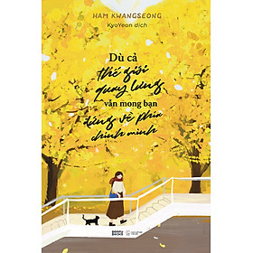 Sách Dù Cả Thế Giới Quay Lưng, Vẫn Mong Bạn Đứng Về Phía Chính Mình