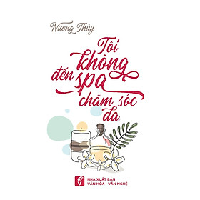 [Download Sách] Tôi không đến Spa để chăm sóc da