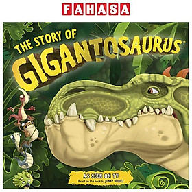 Sách ngoại văn: The Story Of Gigantosaurus - Grantham Book Services