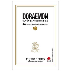 Doraemon - Tuyển Tập Theo Chủ Đề Tập 5: Những Câu Chuyện Cảm Động (Tái Bản 2019)