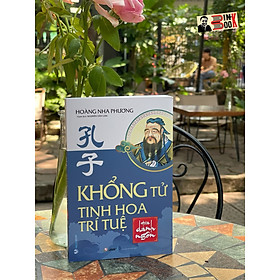 KHỔNG TỬ - TINH HOA TRÍ TUỆ QUA DANH NGÔN – Hoàng Nha Phương – Nguyễn Văn Lâm dịch – VanLangBooks – NXB Hồng Đức (Bìa mềm)