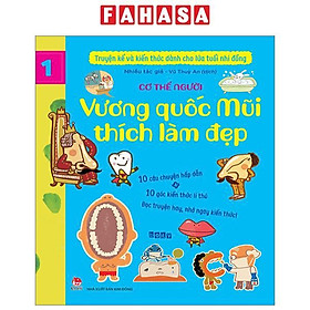 Truyện Kể Và Kiến Thức Dành Cho Lứa Tuổi Nhi Đồng - Tập 1 - Cơ Thể Người - Vương Quốc Mũi Thích Làm Đẹp